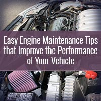 Easy Engine Maintenance Tips that Improve the Performance of Your Vehicle