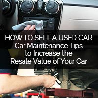 How to Sell a Used Car - Car Maintenance Tips to Increase the Resale Value of Your Car