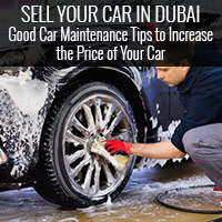 Sell Your Car in Dubai - Good Car Maintenance Tips to Increase the Price of Your Car