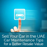 Sell Your Car in the UAE - Car Maintenance Tips for a Better Resale Value